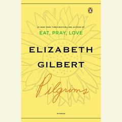 Pilgrims Audiobook, by Elizabeth Gilbert