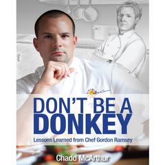 Dont Be a Donkey: Lessons Learned from Chef Gordon Ramsey Audiobook, by Chadd McArthur