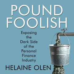 Pound Foolish: Exposing the Dark Side of the Personal Finance Industry Audiobook, by Helaine Olen