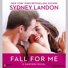 Fall for Me: A Danvers Novel Audiobook, by Sydney Landon