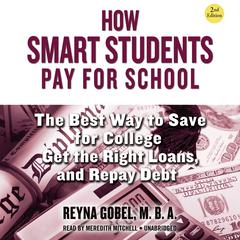 How Smart Students Pay for School, 2nd Edition: The Best Way to Save for College, Get the Right Loans, and Repay Debt Audiobook, by Reyna Gobel