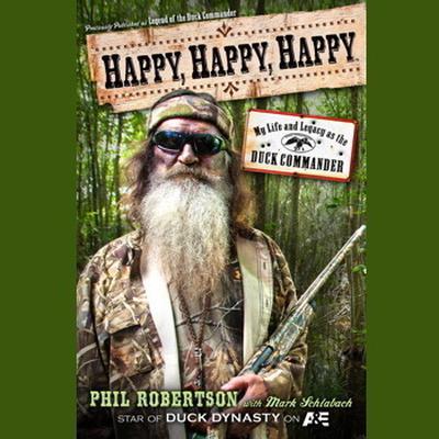 Happy, Happy, Happy: My Life and Legacy as the Duck Commander Audiobook, by Phil Robertson