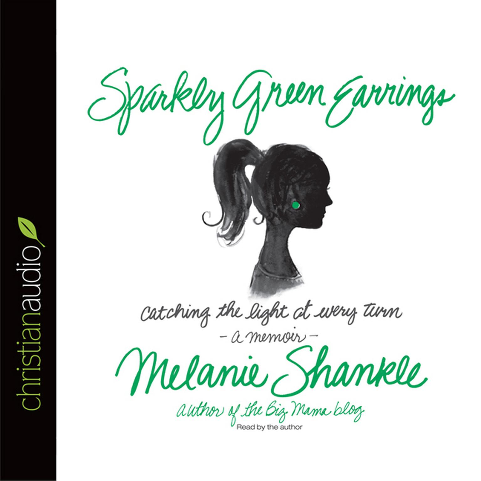 Sparkly Green Earrings: Catching the Light at Every Turn by Melanie Shankle Audiobook, by Melanie Shankle