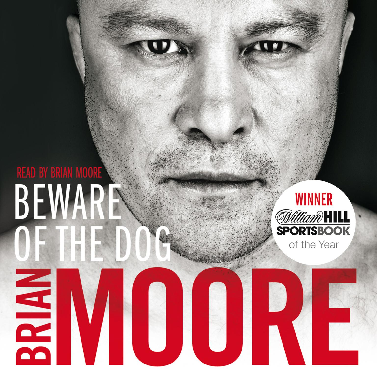 Beware of the Dog (Abridged): Rugbys Hard Man Reveals All Audiobook, by Brian Moore