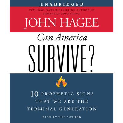 Can America Survive?: 10 Prophetic Signs That We Are The Terminal Generation Audiobook, by John Hagee