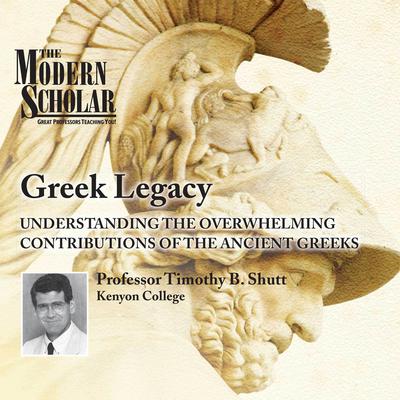 Greek Legacy: Understanding the Overwhelming Contributions of the Ancient Greeks Audiobook, by Timothy B. Shutt