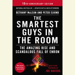 The Smartest Guys in the Room: The Amazing Rise and Scandalous Fall of Enron Audiobook, by Bethany McLean
