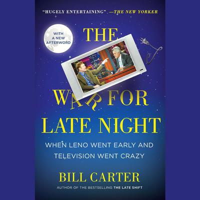 The War for Late Night: When Leno Went Early and Television Went Crazy Audiobook, by Bill Carter