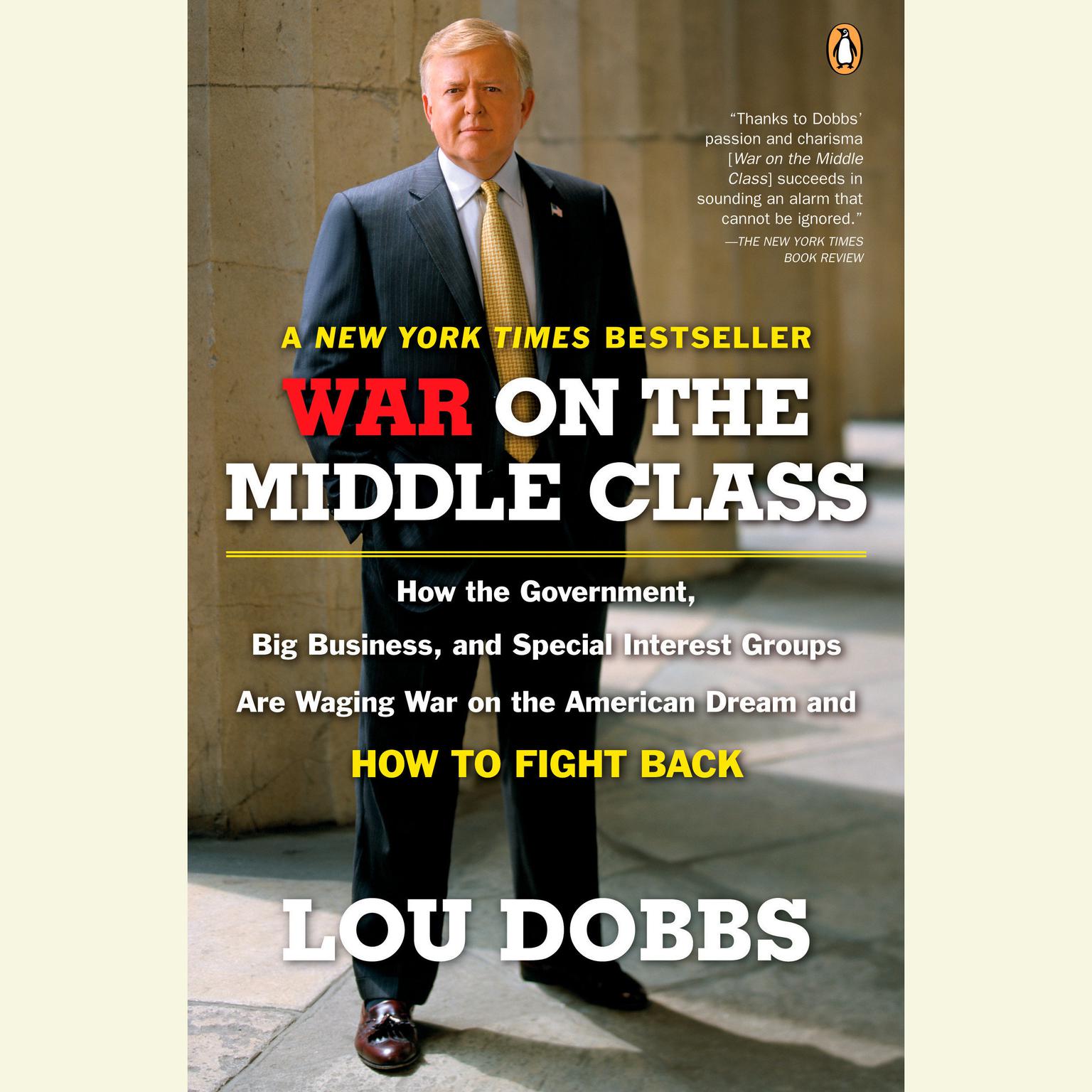 War on the Middle Class (Abridged): How the Government, Big Business, and Special Interest Groups Are Waging War ont he American Dream and How to Fight Back Audiobook, by Lou Dobbs
