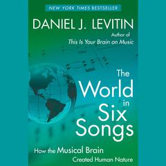 The World in Six Songs: How the Musical Brain Created Human Nature Audiobook, by 