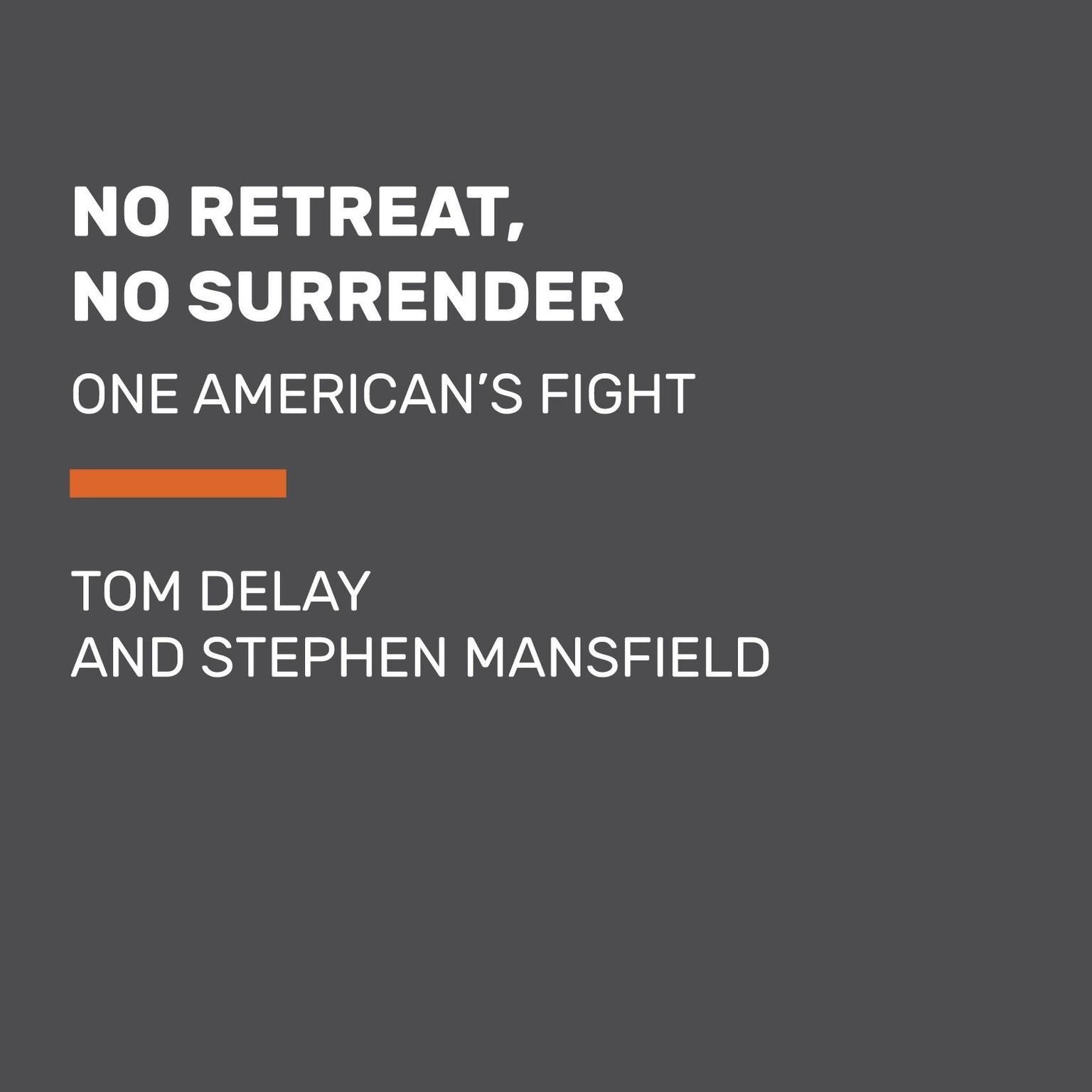 No Retreat, No Surrender (Abridged): One Americans Fight Audiobook, by Tom DeLay