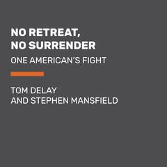 No Retreat, No Surrender: One Americans Fight Audiobook, by Tom DeLay, Stephen Mansfield