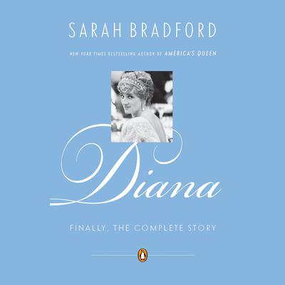 Diana: Finally, the Complete Story Audiobook, by Sarah Bradford