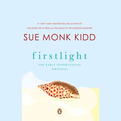Firstlight: The Early Inspirational Writings of Sue Monk Kidd Audiobook, by Sue Monk Kidd