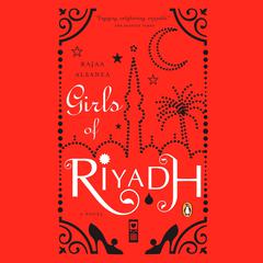 Girls of Riyadh: A Novel Audiobook, by Rajaa Alsanea