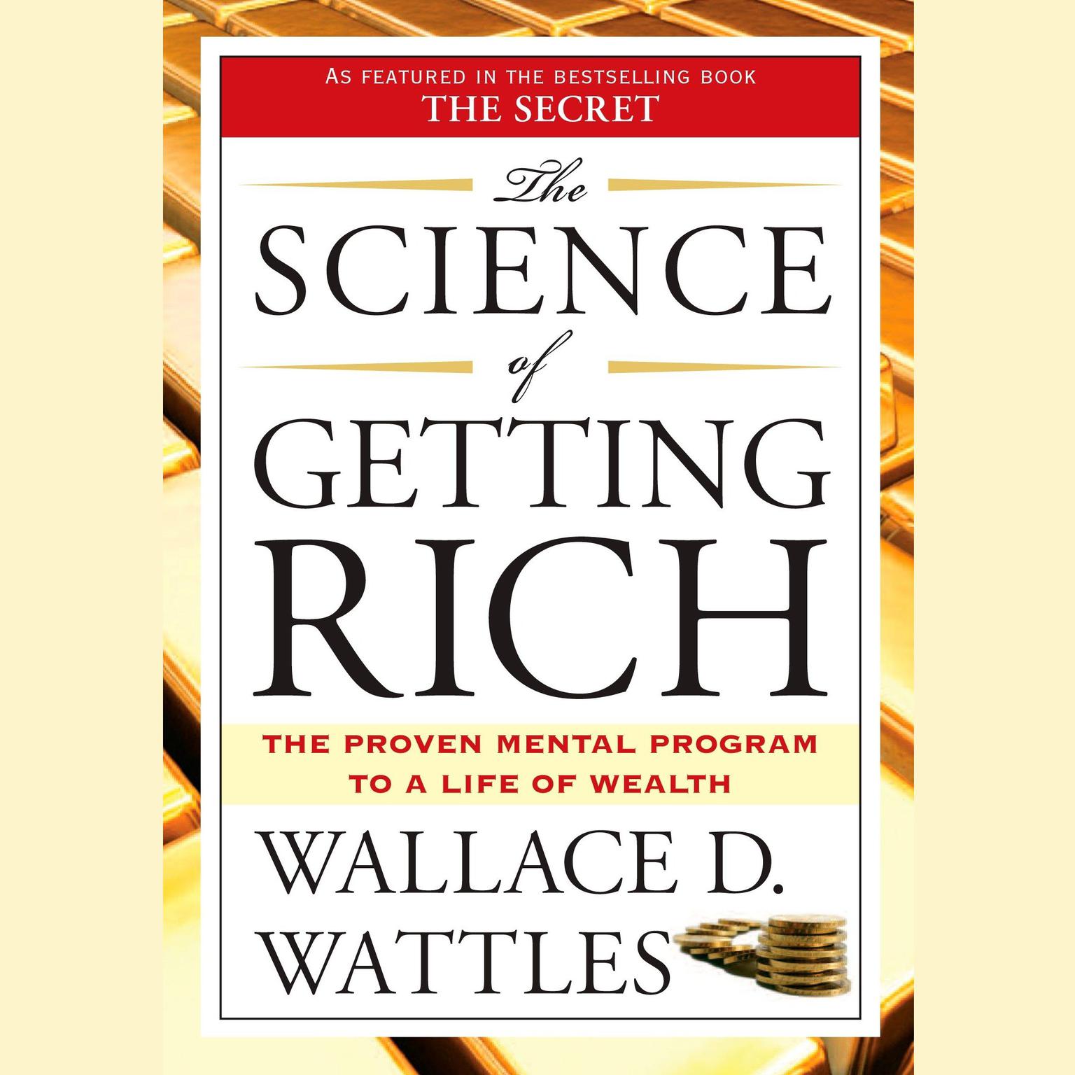 The Science of Getting Rich: The Proven Mental Program to a Life of Wealth Audiobook, by Wallace D. Wattles