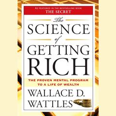The Science of Getting Rich: The Proven Mental Program to a Life of Wealth Audiobook, by Wallace D. Wattles