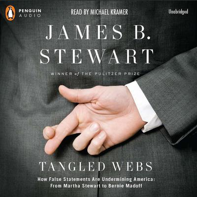 Tangled Webs: How False Statements are Undermining America: From Martha Stewart to Bernie Mado ff Audiobook, by James B. Stewart