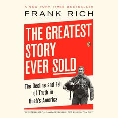 The Greatest Story Ever Sold: The Decline and Fall of Truth from 9/11 to Katrina Audiobook, by Frank Rich