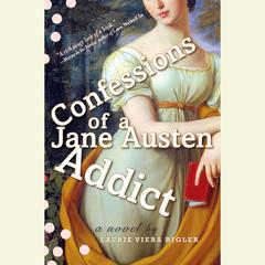 Confessions of a Jane Austen Addict: A Novel Audiobook, by Laurie Viera Rigler