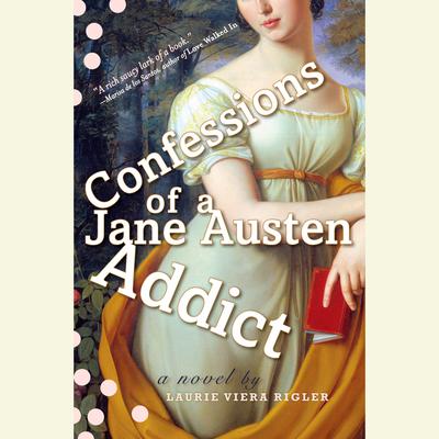 Confessions of a Jane Austen Addict: A Novel Audiobook, by Laurie Viera Rigler