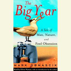 The Big Year: A Tale of Man, Nature, and Fowl Obsession Audiobook, by Mark Obmascik