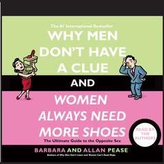 Why Men Dont Have a Clue and Women Always Need More Shoes: The Ultimate Guide to the Opposite Sex Audiobook, by Barbara Pease