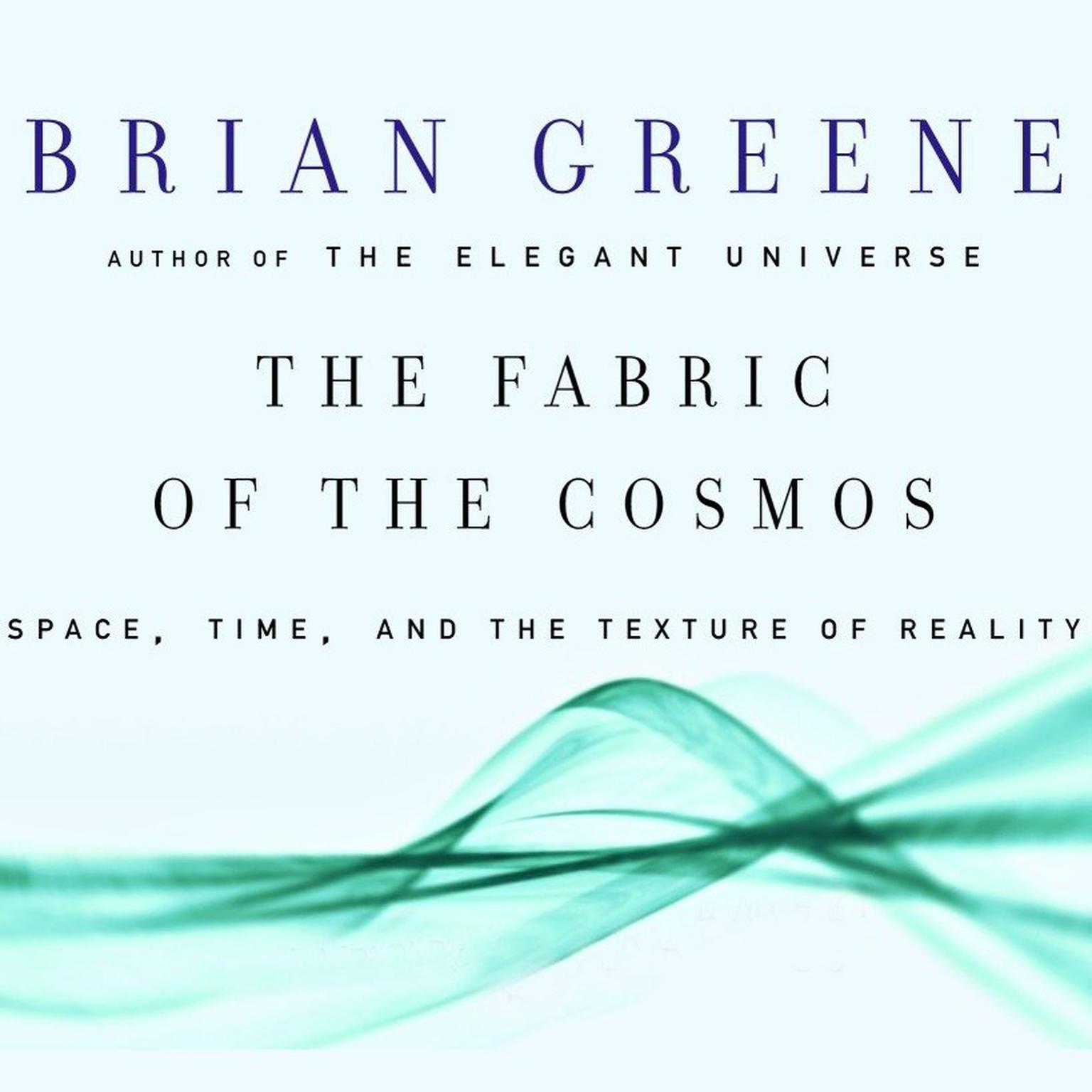 The Fabric of the Cosmos: Space, Time and the Texture of Reality Audiobook, by Brian Greene