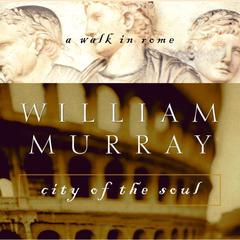 City of the Soul: A Walk in Rome Audiobook, by William Murray