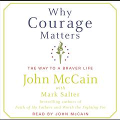 Why Courage Matters: The Way to a Braver Life Audiobook, by John McCain