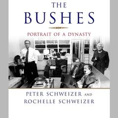 The Bushes: Portrait of a Dynasty Audiobook, by Peter Schweizer