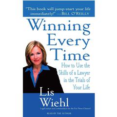 Winning Every Time: How to Use the Skills of a Lawyer in the Trials of Your Life Audiobook, by Lis Wiehl