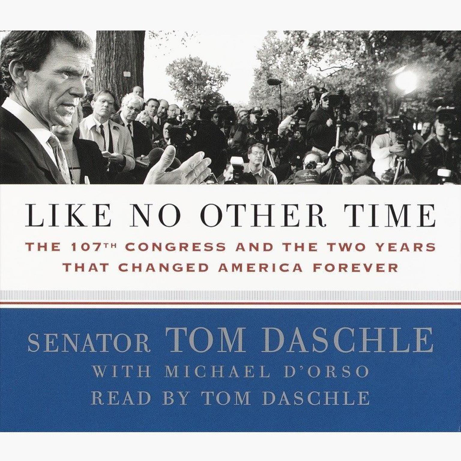 Like No Other Time: The 107th Congress and the Two Years That Changed America Forever Audiobook, by Tom Daschle