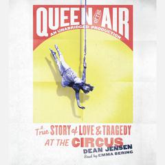 Queen of the Air: A True Story of Love and Tragedy at the Circus Audiobook, by Dean Jensen