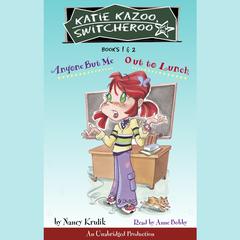 Katie Kazoo, Switcheroo: Books 1 and 2: Katie Kazoo, Switcheroo #1: Anyone But Me; Katie Kazoo, Switcheroo #2: Out to Lunch! Audiobook, by Nancy Krulik
