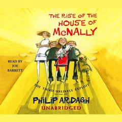 The Rise of the House of McNally: The Third Unlikely Exploit Audiobook, by Philip Ardagh