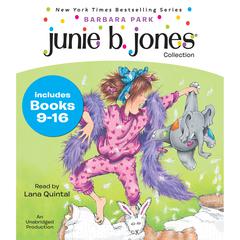 Junie B. Jones Collection: Books 9-16: Not a Crook; Party Animal; Beauty Shop Guy; Smells Something Fishy; (Almost) a Flower Girl; Mushy Gushy Valentine; Peep in Her Pocket; Captain Field Day Audiobook, by 