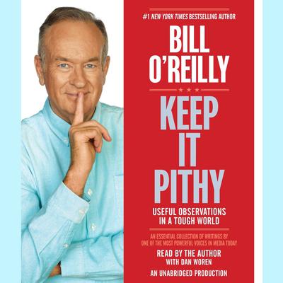 Keep It Pithy: Useful Observations in a Tough World Audiobook, by Bill O'Reilly
