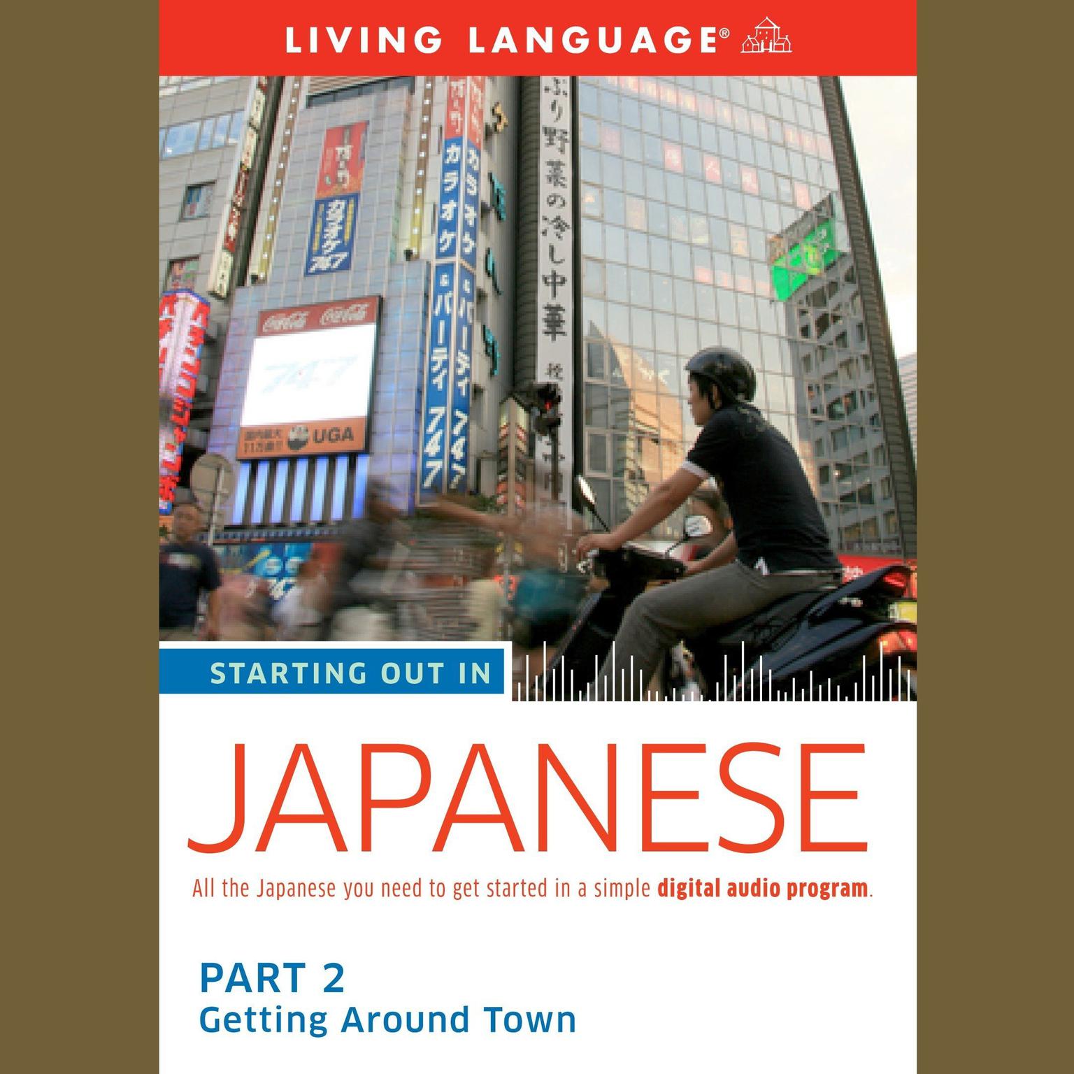 Starting Out in Japanese: Part 2--Getting Around Town Audiobook, by Living Language