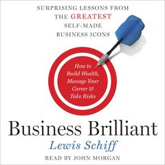 Business Brilliant: Surprising Lessons from the Greatest Self-Made Business Icons Audiobook, by 