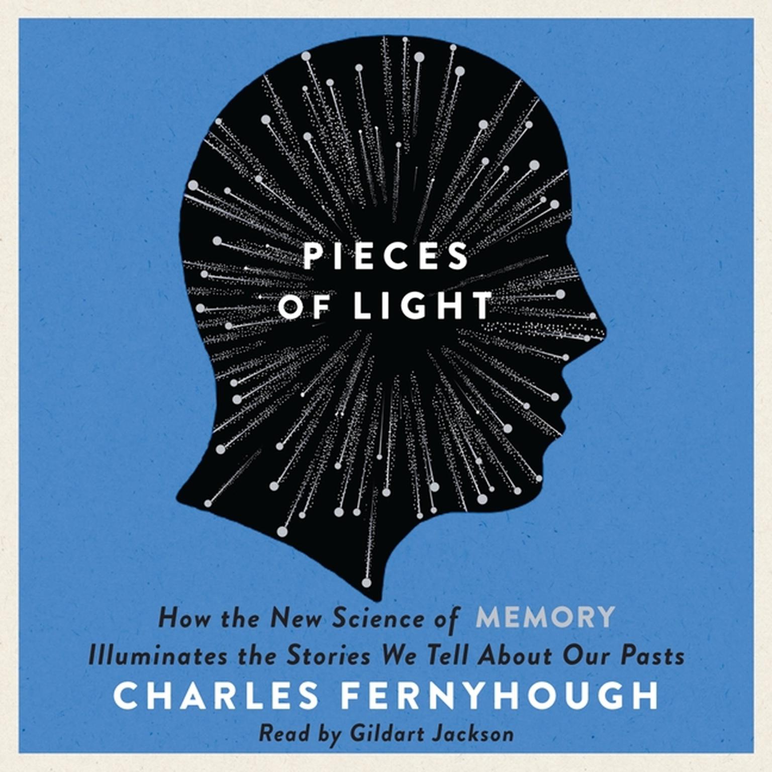 Pieces of Light: How the New Science of Memory Illuminates the Stories We Tell About Our Pasts Audiobook, by Charles Fernyhough