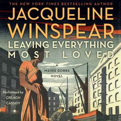 Leaving Everything Most Loved: A Maisie Dobbs Novel Audiobook, by 
