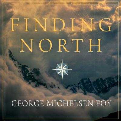 Finding North: How Navigation Makes Us Human Audiobook, by George Michelsen Foy