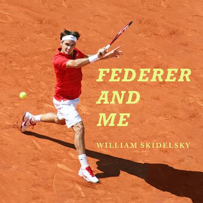 Federer and Me: A Story of Obsession Audiobook, by William Skidelsky