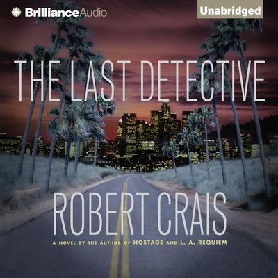 The Last Detective: An Elvis Cole Novel Audiobook, by Robert Crais