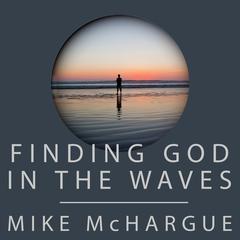 Finding God in the Waves: How I Lost My Faith and Found it Again Through Science Audiobook, by Mike McHargue
