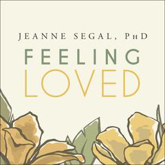 Feeling Loved: The Science of Nurturing Meaningful Connections and Building Lasting Happiness Audiobook, by Jeanne Segal