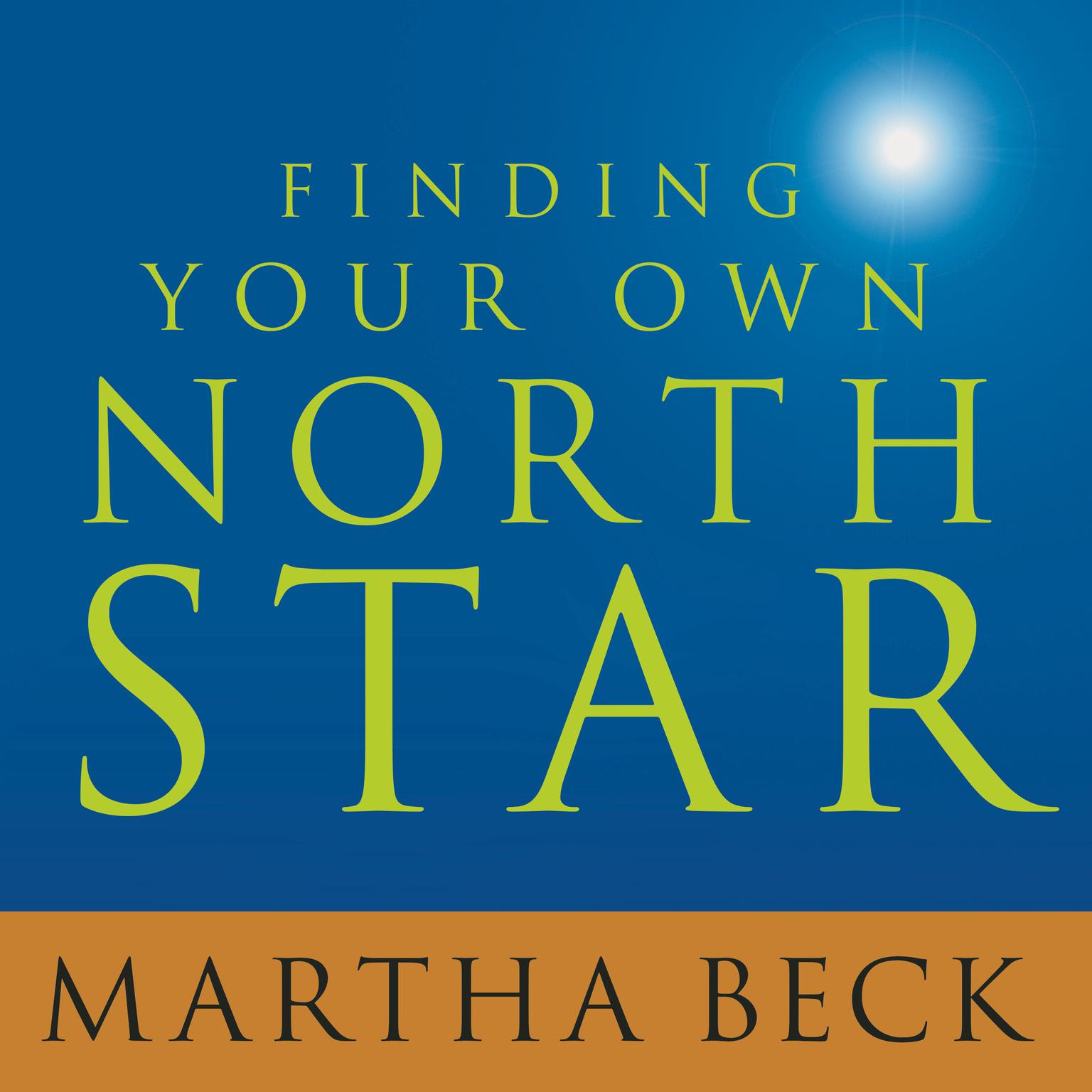 Finding Your Own North Star: Claiming the Life You Were Meant to Live Audiobook, by Martha Beck