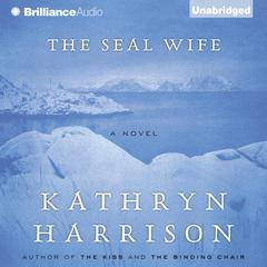 The Seal Wife Audiobook, by Kathryn Harrison