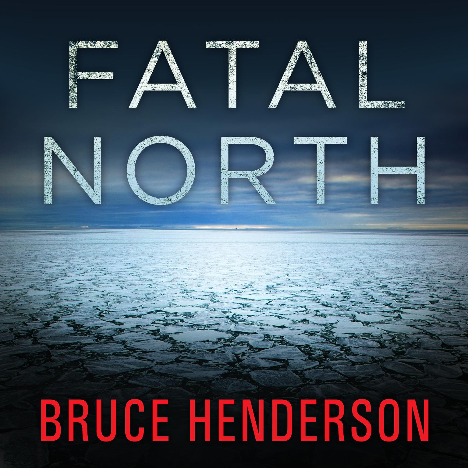 Fatal North: Murder and Survival on the First North Pole Expedition Audiobook, by Bruce Henderson